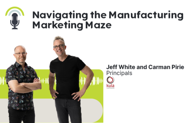 Navigating the Manufacturing Marketing Maze - Jeff White and Carman Pirie